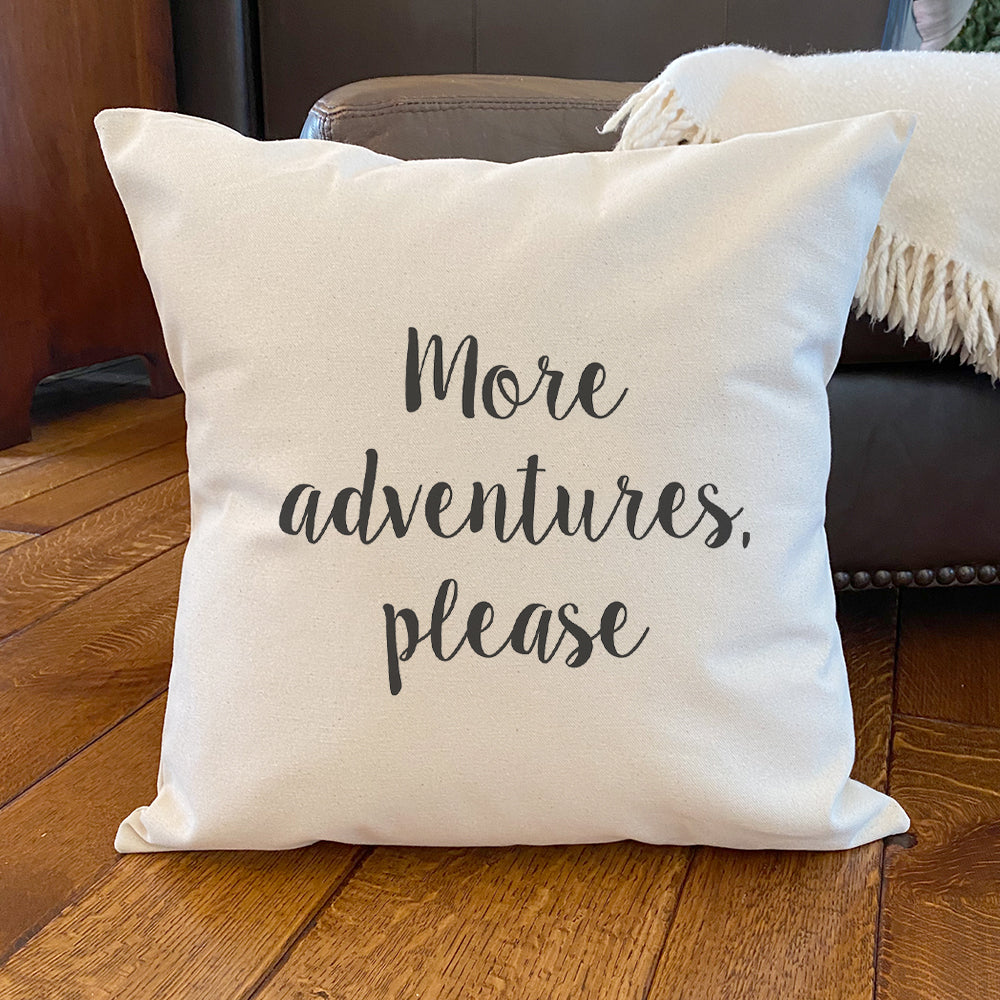 More Adventures Please - Square Canvas Pillow